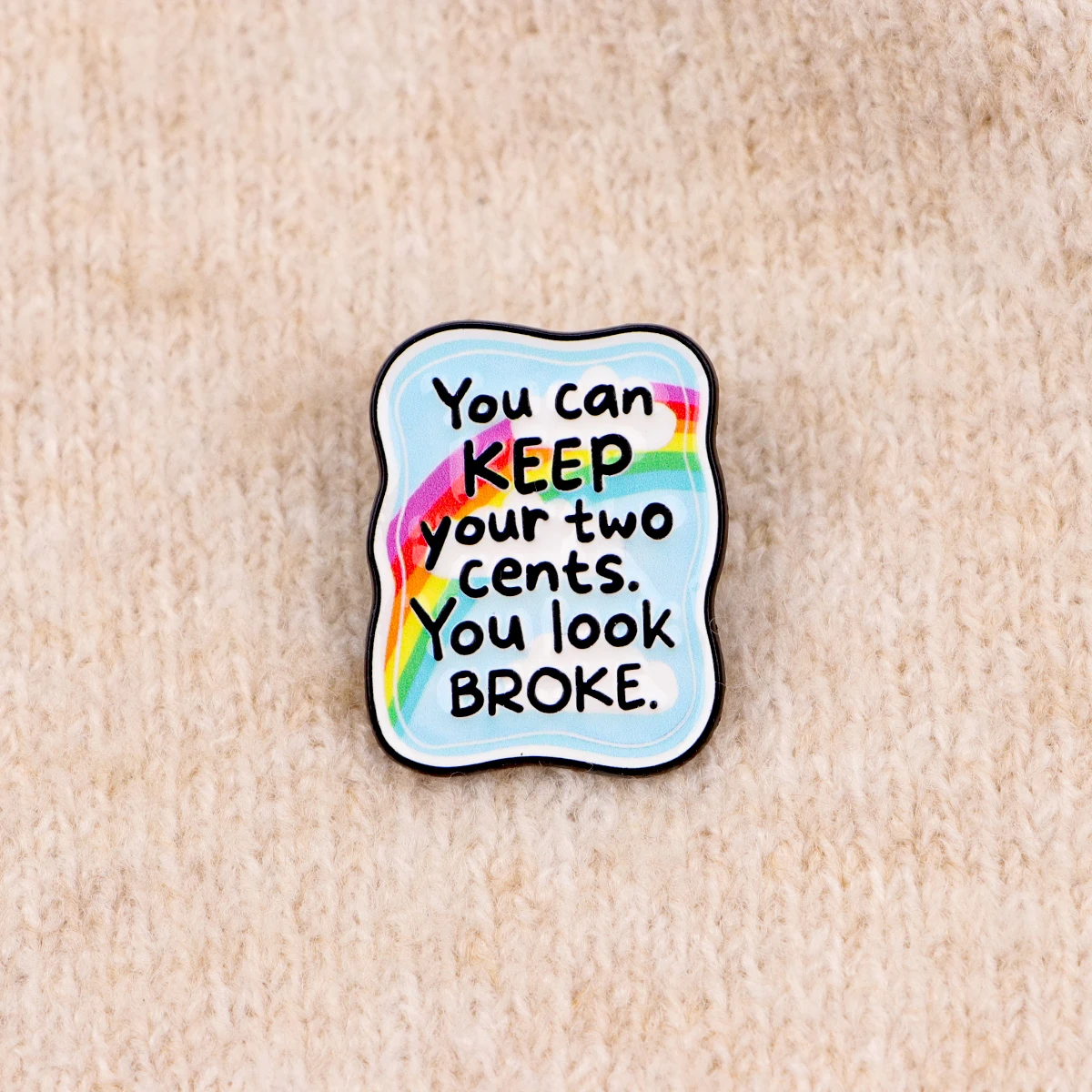 "You can KEEP your two cents. You look BROKE." Enamel Pin Pillow Sleeping Quotes Brooch Lapel Pins Badge Fashion Jewelry Gifts view 4
