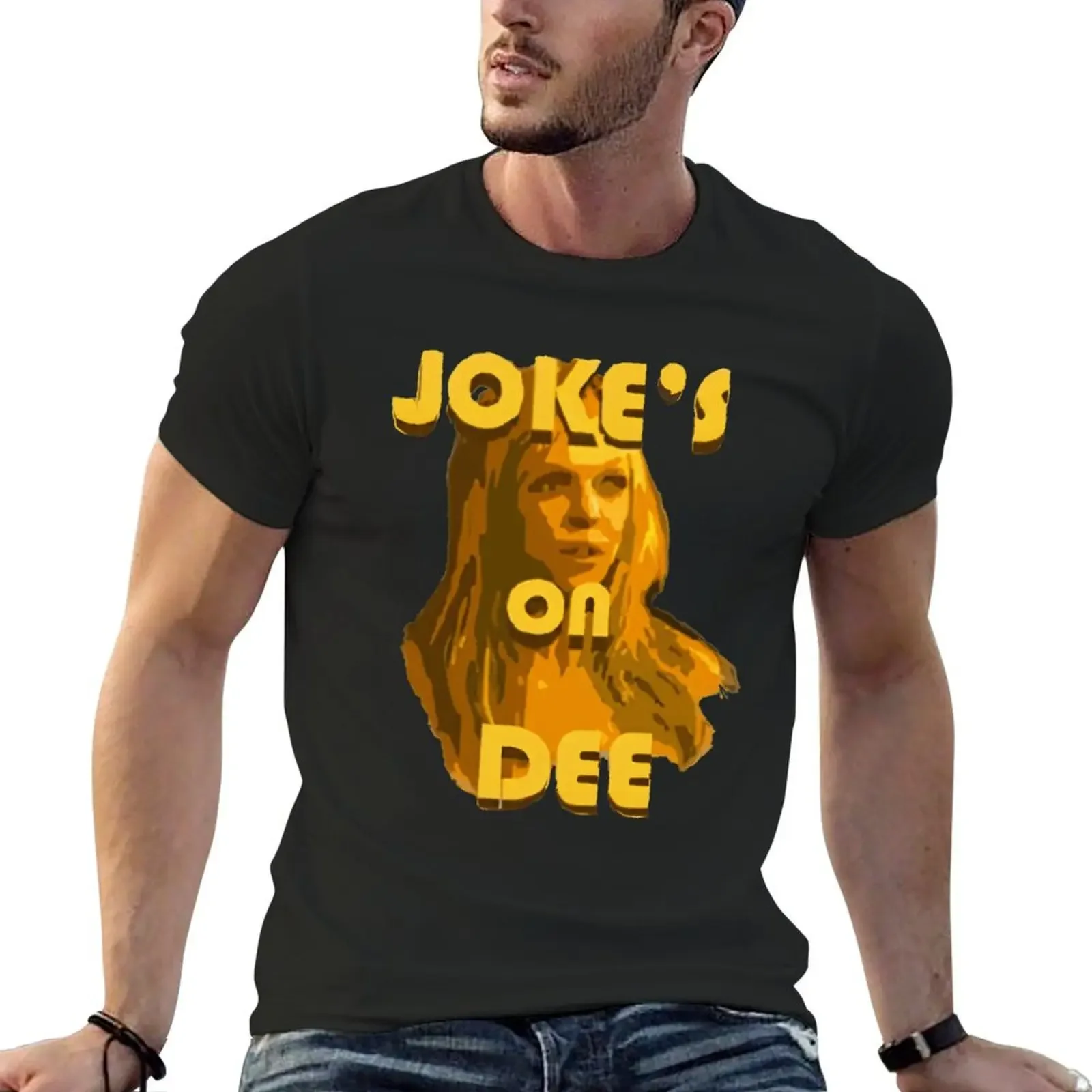 Jokes on Dee - Always SunnyClassic . T-Shirt graphics summer top anime t shirts T-shirt men