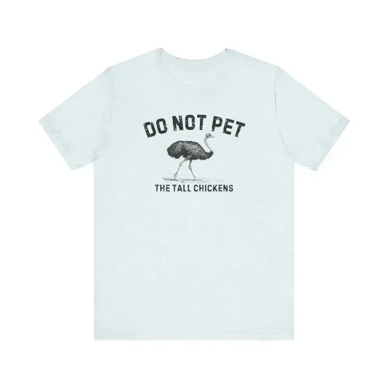 Do Not Pet The Tall Chickens T Shirt Funny Ostrich Lover