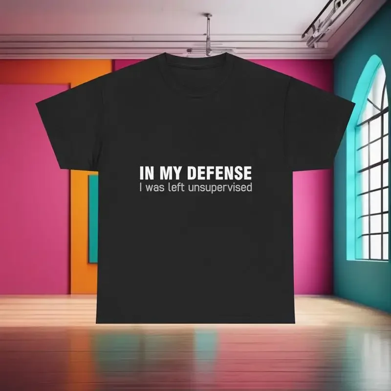 In my Defence I was Left unsupervised T Shirt Urban Cotton