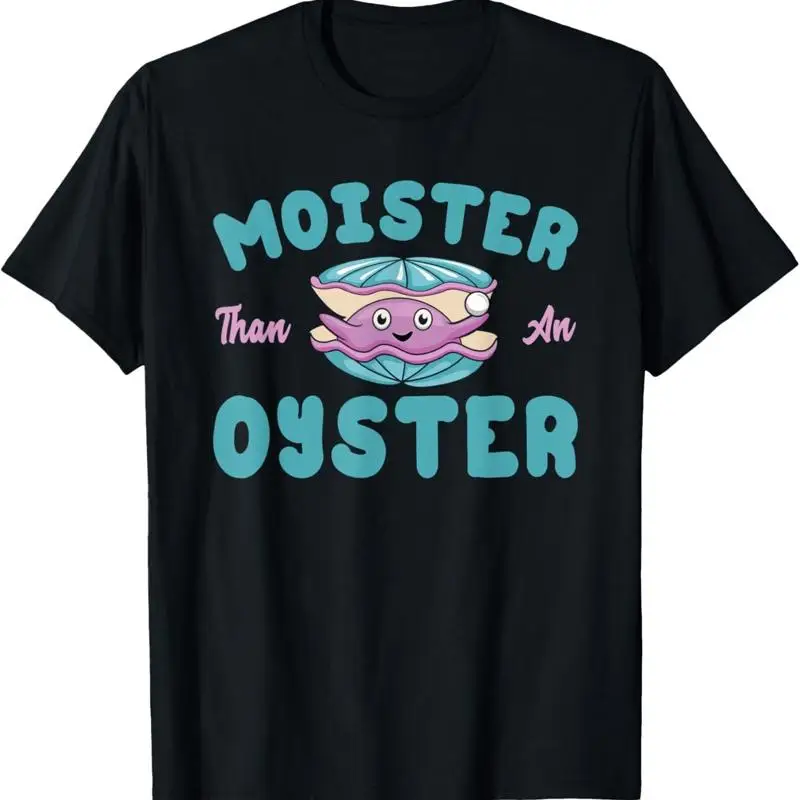 Moister than an Oyster Funny Shellfish Shuck T Shirt