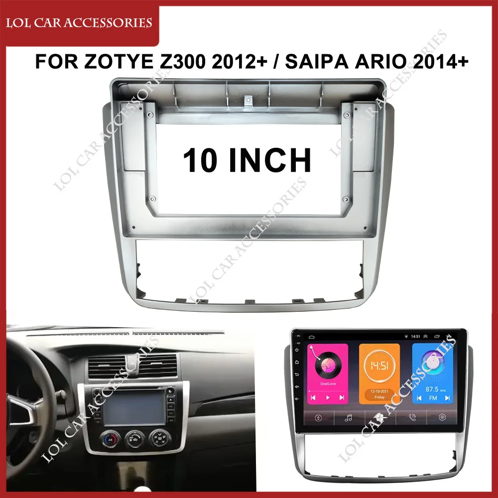 10 Inch For ZOTYE Z300 2012+ / SAIPA Ario Auto Car Radio Android MP5 Player Panel Frame 2Din Head Unit Fascia Stereo Dash Cover