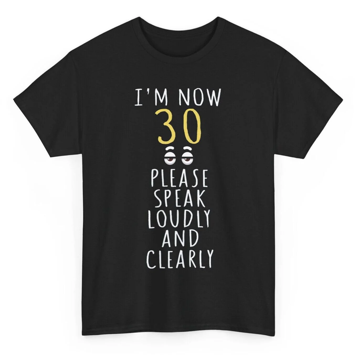 I'm 30 Years Old Now Please Speak Loudly And Clearly Funny Gift T-shirt S-5XL