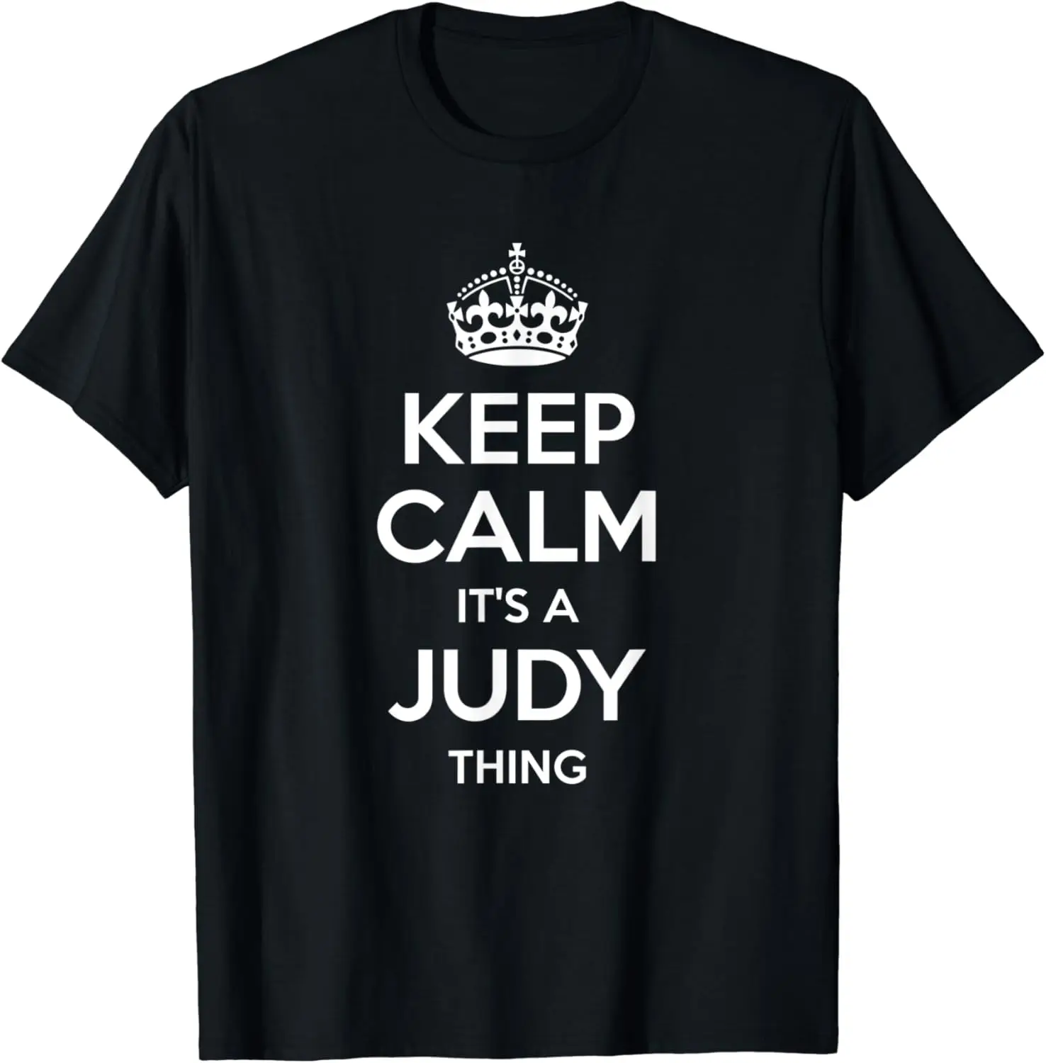 

JUDY Keep Calm Personalized Name Birthday Funny Gift Idea T-Shirt