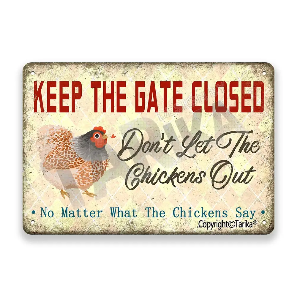 Keep Gate Closed Don't Let The Chickens Out No Matter What The Chickens Say Vintage Look Tin 20X30 cm Decoration Plaque Sign for