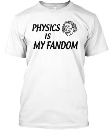 Physics Is My Fandom T-Shirt Made in the USA Size S to 5XL