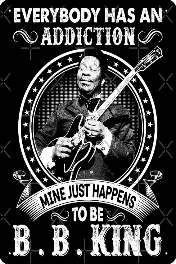 Everybody Has An Addiction Mine Just Happens To Be B B King Poster Metal Tin Sign  Funny Man Cave Home Office Bar Decor