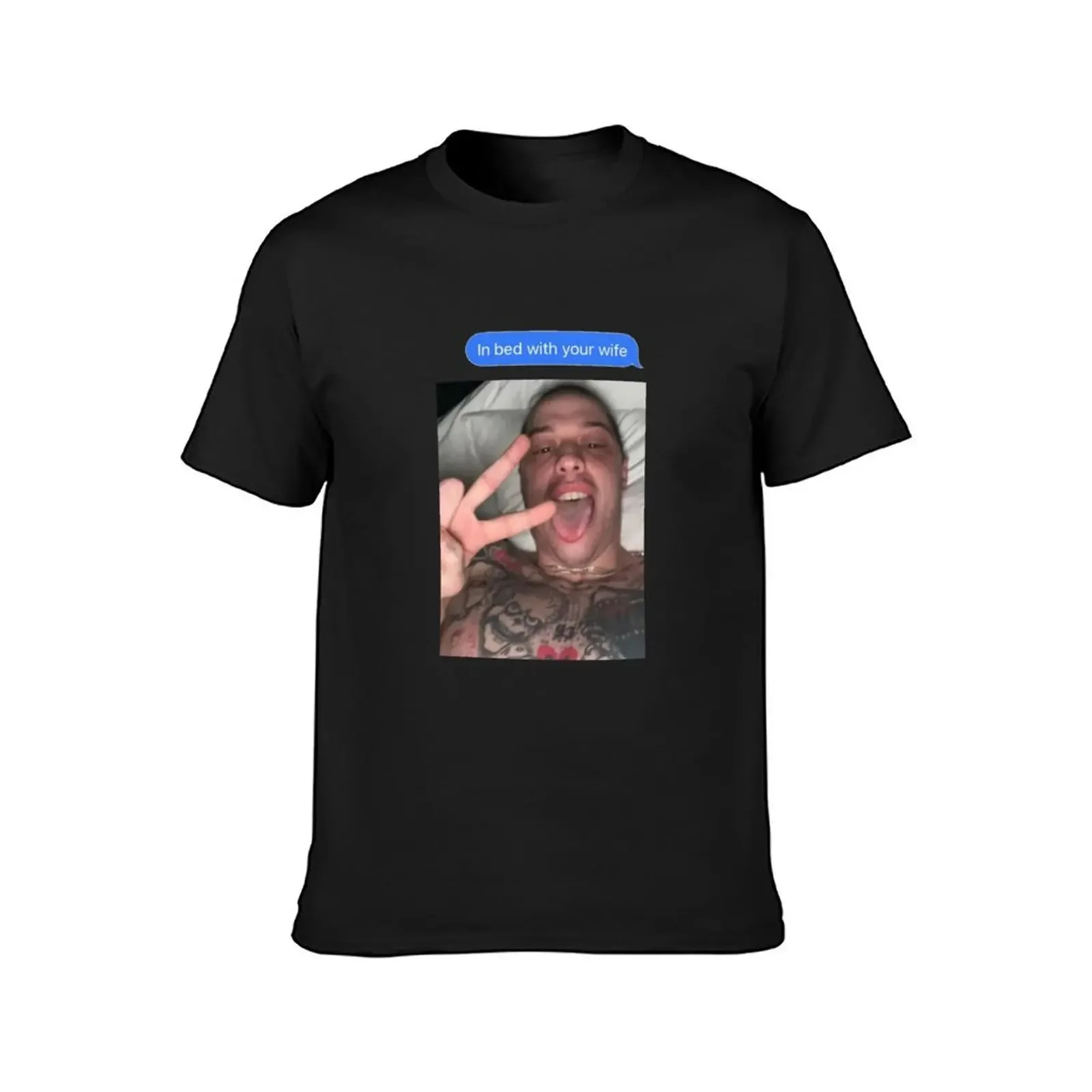 SKETES IN BED WITH YOUR WIFE - Pete Davidson T-Shirt street wear man clothes plus size tops T-shirt men