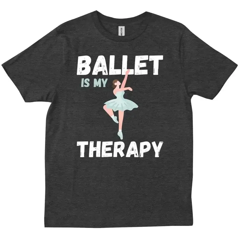 Ballet Is My Therapy Dancer Ballerina Dance Lover Friends Family GIft T shirt
