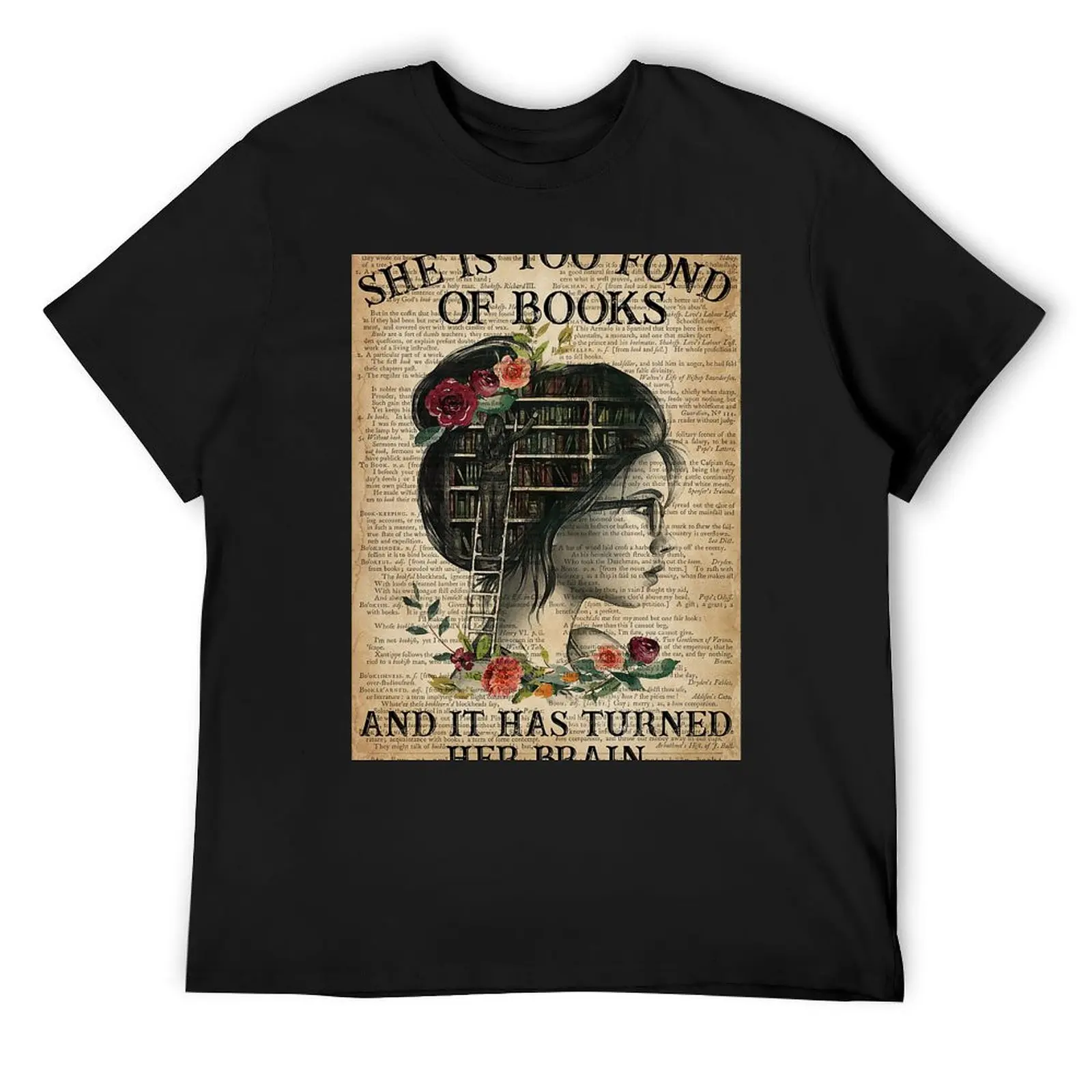 She Is Too Fond Of Books And It Has Turned Her Brain Flowers Dictionary Poster T-Shirt summer tops mens t shirt graphic