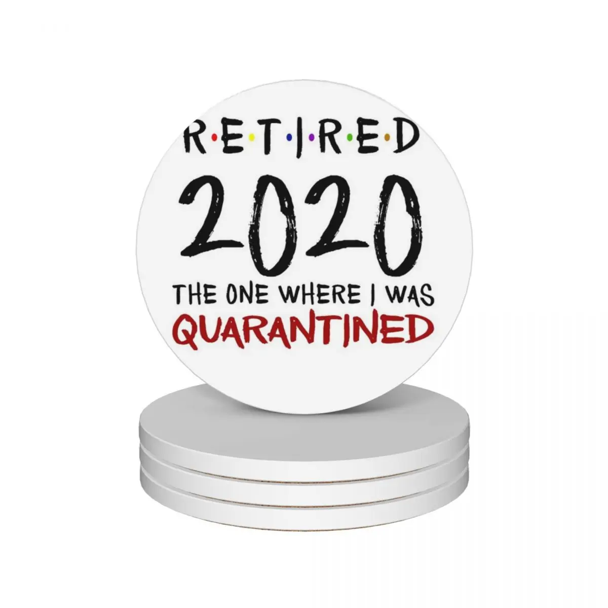 

Retired 2020 The One Where I Was Quarantined Retirement Gift Ceramic Coasters (Set of 4) animal kawaii pot Coasters