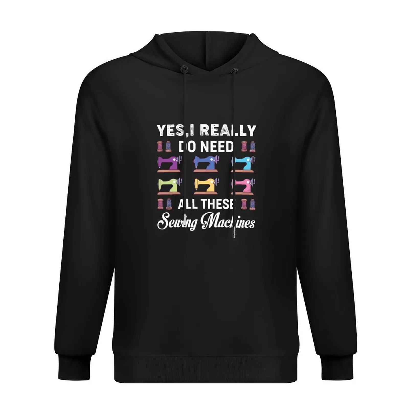 

Yes I Really Do Need All These Sewing Machines Hoodie men's coat anime clothes aesthetic clothing autumn new products tracksuit