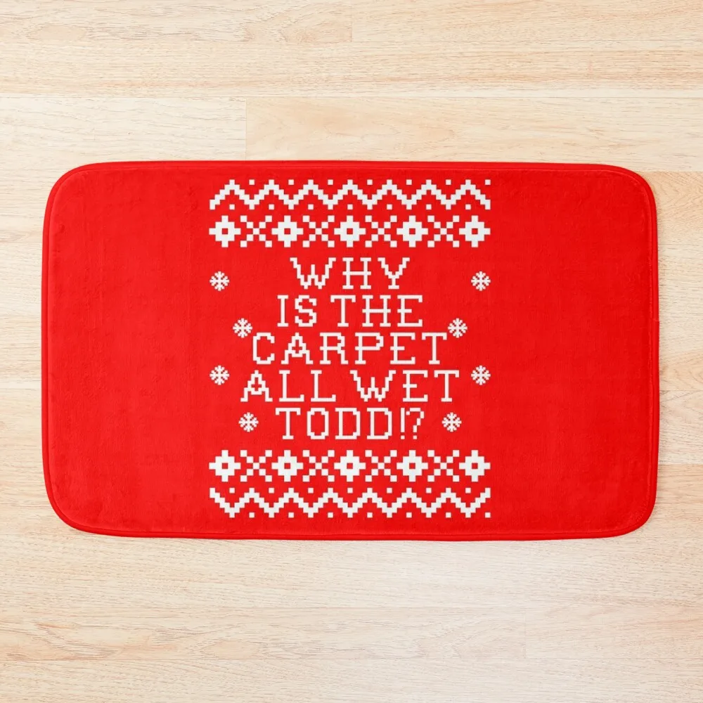 

Christmas Vacation Quote - Why Is The Carpet All Wet Todd Bath Mat For Bathroom And Toilet Bedroom Carpet House Entrance Mat