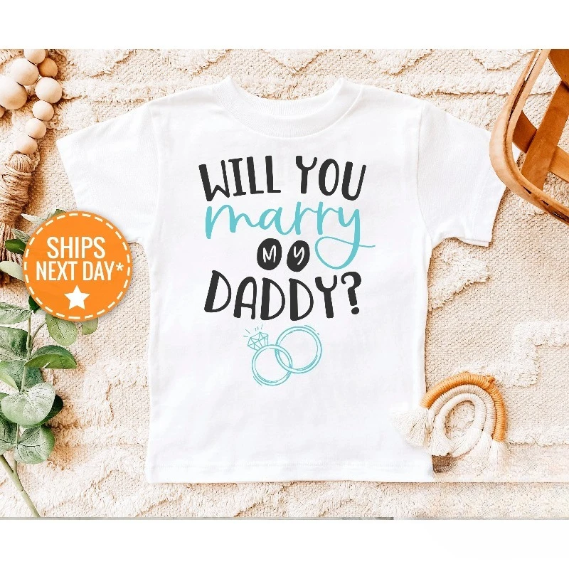

Will You Marry My Daddy Shirt Children's and Parent's Clothing for Both Boys and Girls
