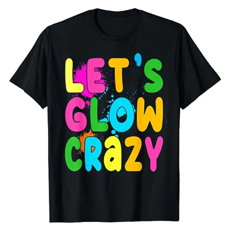 Let Glow Crazy Retro Colorful Quote Group Team Tie Dye T-Shirt Sayings Graphic Tee Top Women's Fashion Short Sleeve Blouses Gift