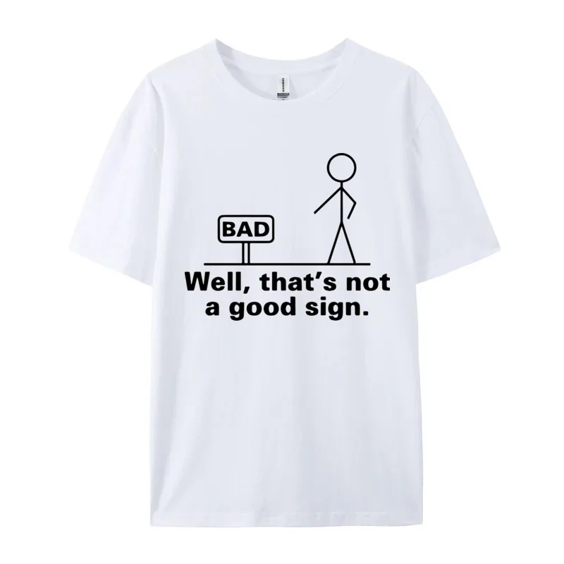 Fun Story Printed T-shirt Bad Well That Is Not A Good Sign Simple Style Tops Tees 2024 O-Neck Casual Cotton Men Tshirts