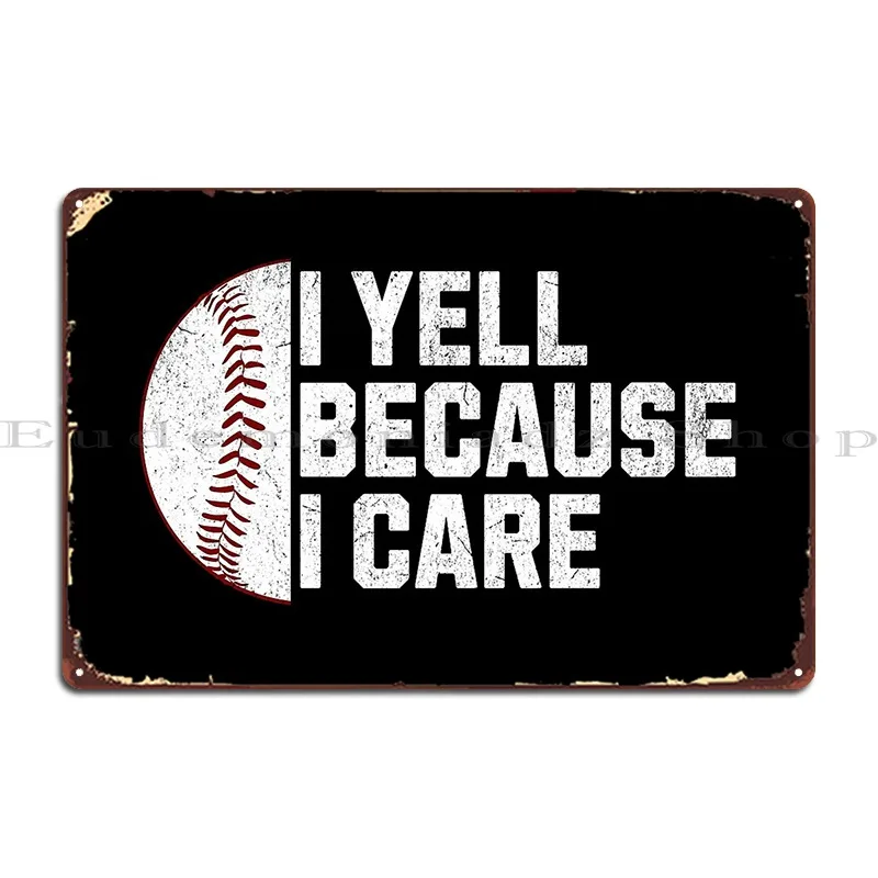 I Yell Because I Care Baseball Metal Sign Wall Decor Designing Vintage Decoration Iron Tin Sign Poster