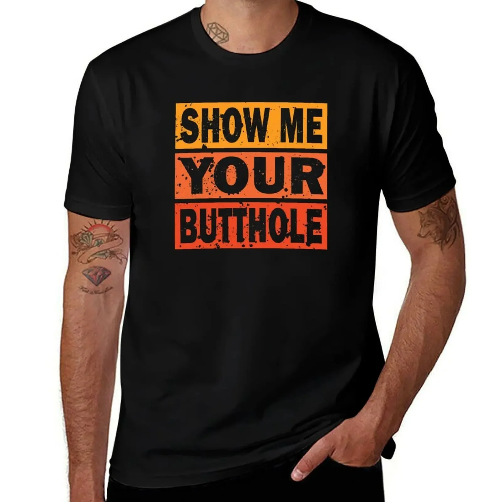 

Show Me Your Butthole T-Shirt animal prinfor boys vintage anime shirt anime figures Louboutins mens t shirt graphic