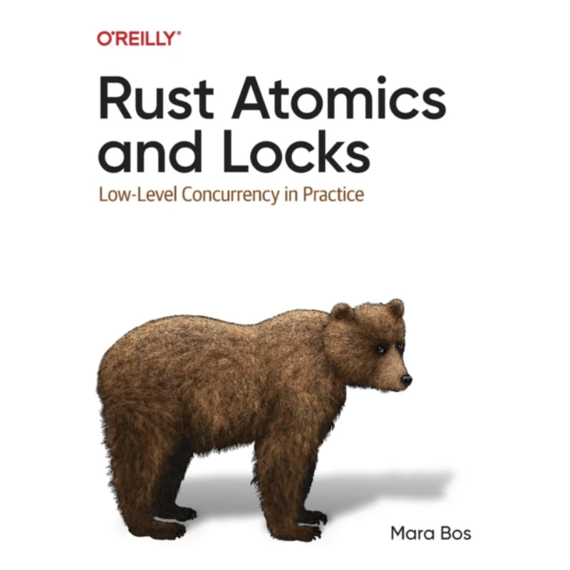Rust Atomics And Locks LowLevel Concurrency In Practice Mara Bos OReilly Media 9781098119447 Book