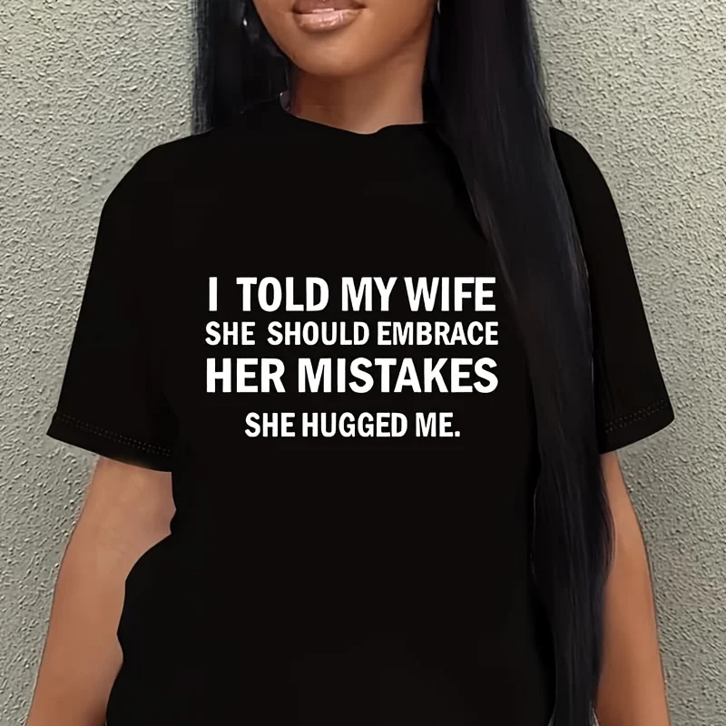 I Told My Wife She Should Embrace Her Mistakes She Hugged Me Women's Plus Size T-Shirt 100% Cotton 220g
