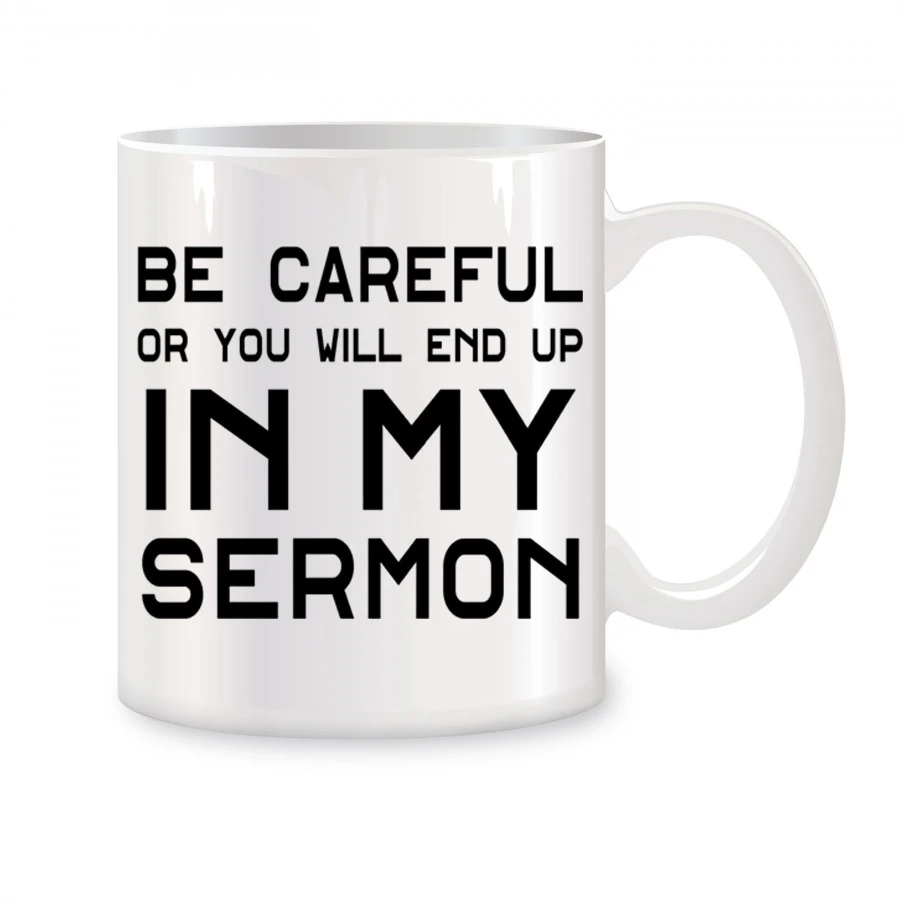 

Be Careful Or You'll End Up In My Sermon Coffee Mugs, Pastor Appreciation Minister Gifts Coffee Ceramic Tea Cups White 11 oz