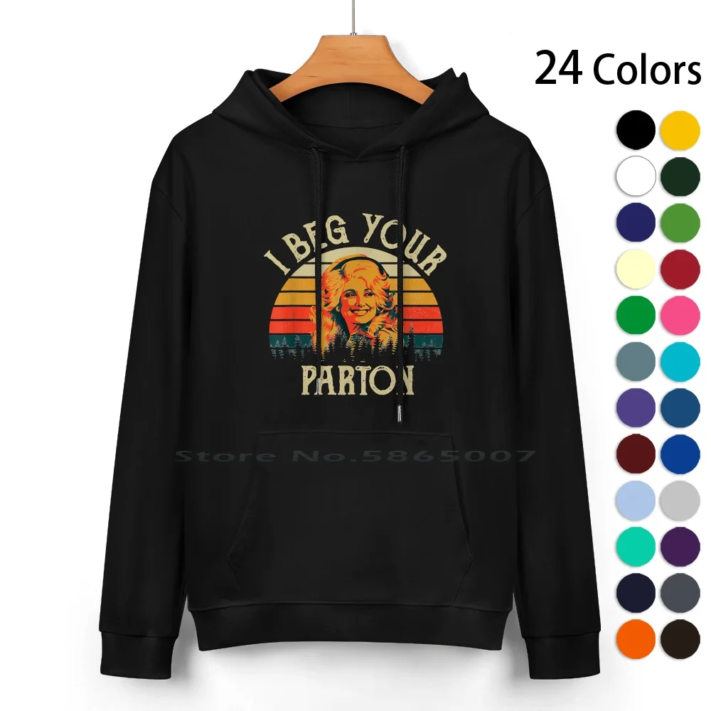 

Vintage I Beg Your Parton-Retro Mother Gift Pure Cotton Hoodie Sweater 24 Colors Dolly Rebecca Parton Country Music What Would