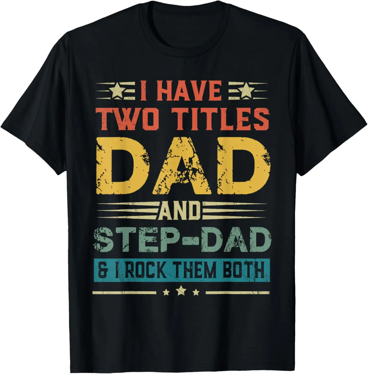 I Have Two Titles Dad And Step-Dad Funny Fathers Day Gift T-Shirt