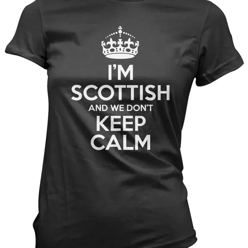 I'M Scottish And We Don'T Keep Calm Womens T Shirt Scot Scotland Gift