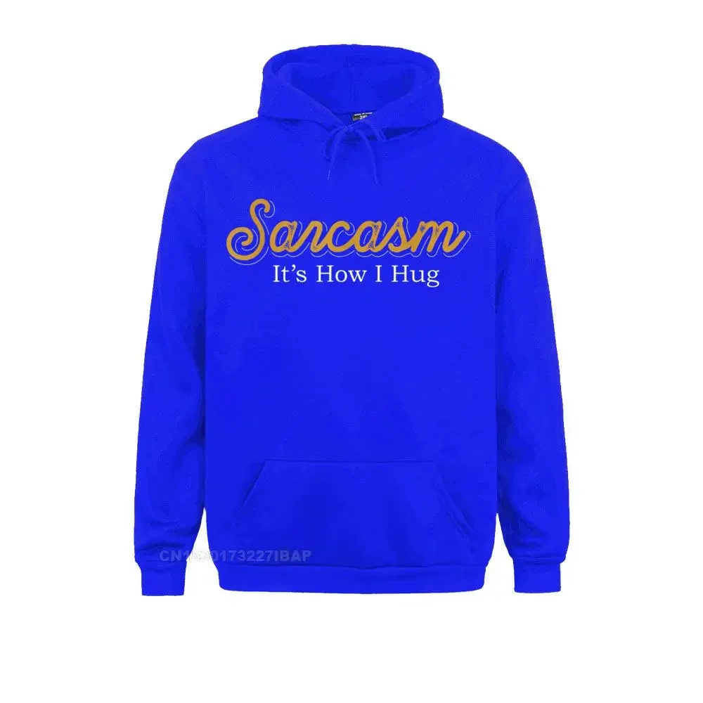 Sarcasm Its How I Hug Funny Witty Dark Humour Sarcasm Hoodie Special England Sweatshirts Mens Hoodies Simple Sportswears Autumn