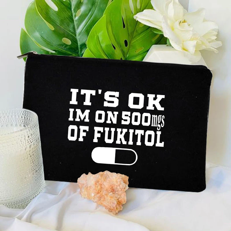 It's Ok. I'm on 500mg of Fukitol Makeup Bag Funny Sarcasm Gift for Women Hilarious Phrase Meme Medical Bag Parody Sayings Wallet