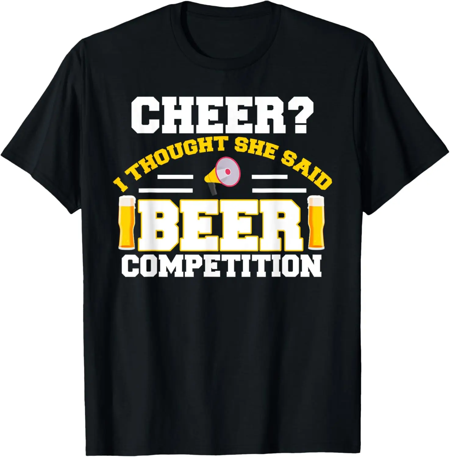 Funny Cheerleader Dad I Thought She Said Beer Competition T-Shirt