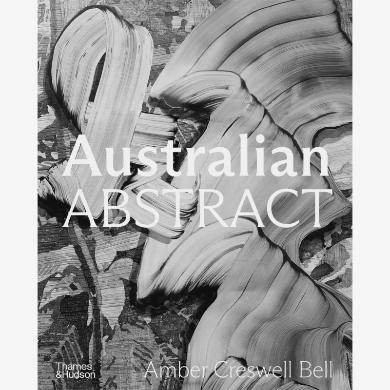 

Australian Abstract Contemporary Abstract Painting Amber Creswell Bell Thames Hudson Australia 9781760762858 Book