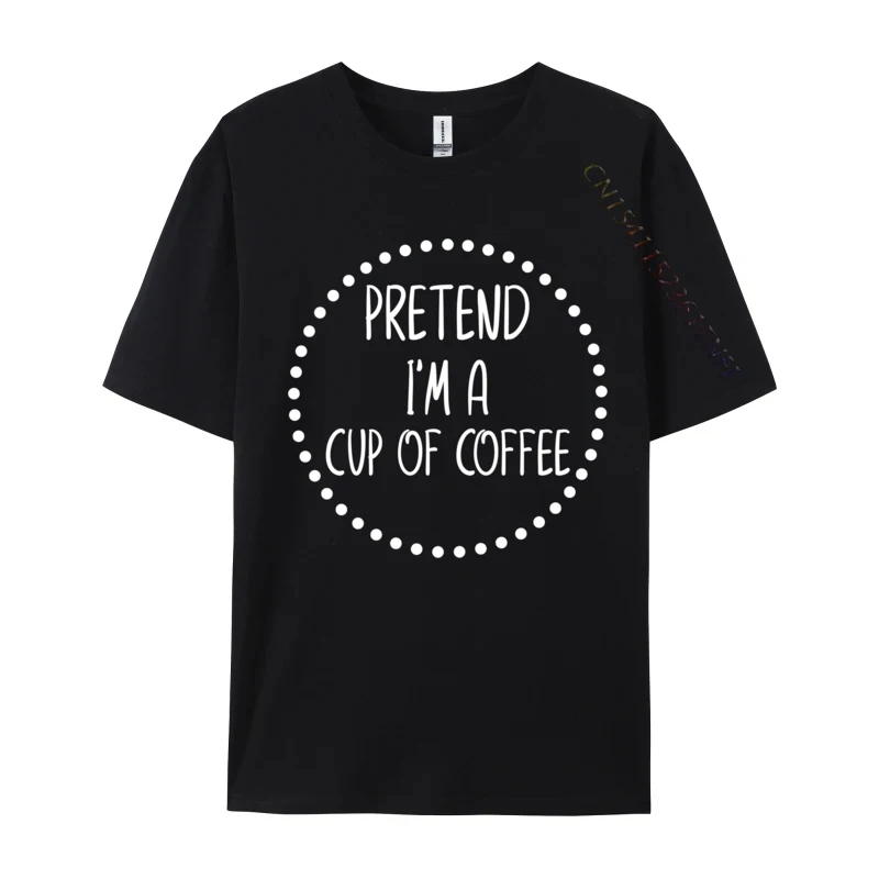 Pretend I m A Cup Of Coffee Funny Lazy Halloween Costume Prevalent Unique Top T-shirts Autumn Cotton Fabric Tops Shirts