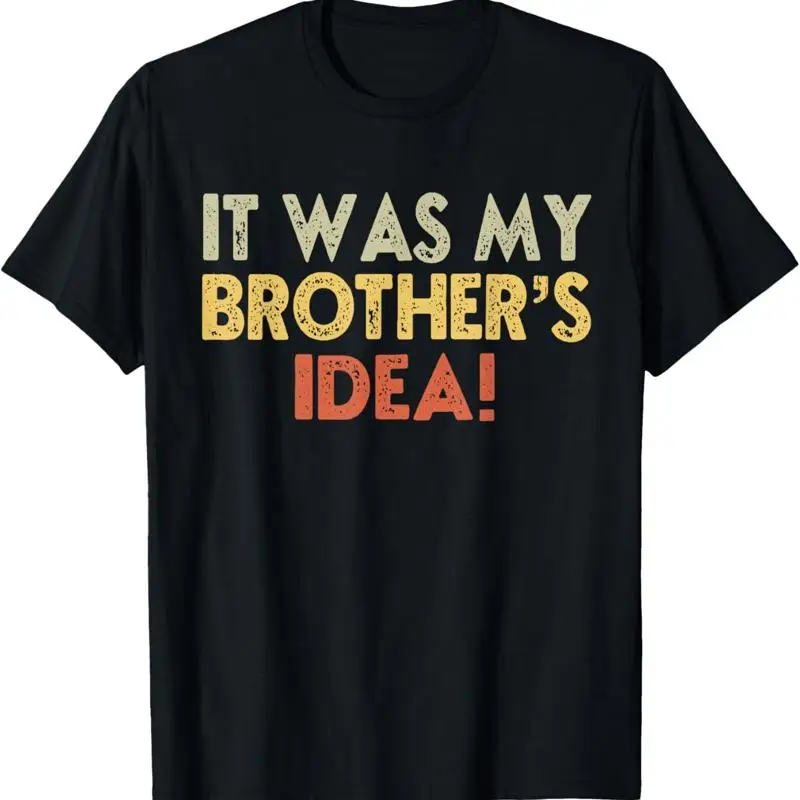 

Funny Brother Bro Quote It Was My Brother'S Idea Brothers T Shirt