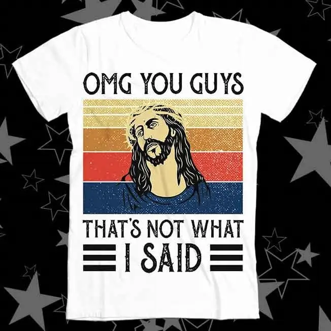 Jesus OMG You Guys That s Not What I Said Vintage Best Seller Top T Shirt 249