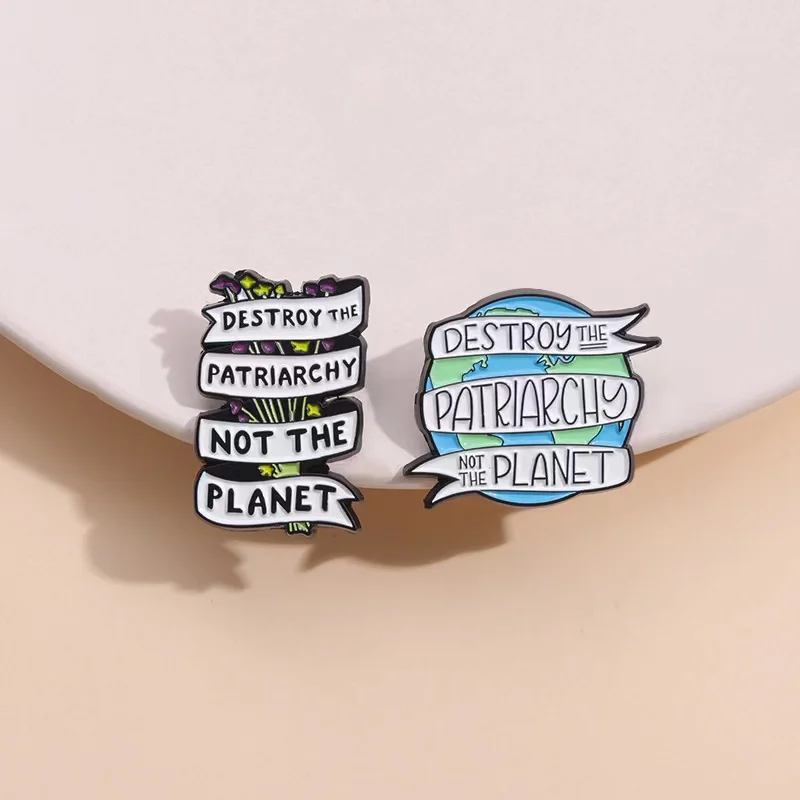 Destroy Patriarchy Not The Planet Enamel Pins Feminist Slogans Brooches Lapel Badges Backpack Hat Collar Jewelry Gift for Friend