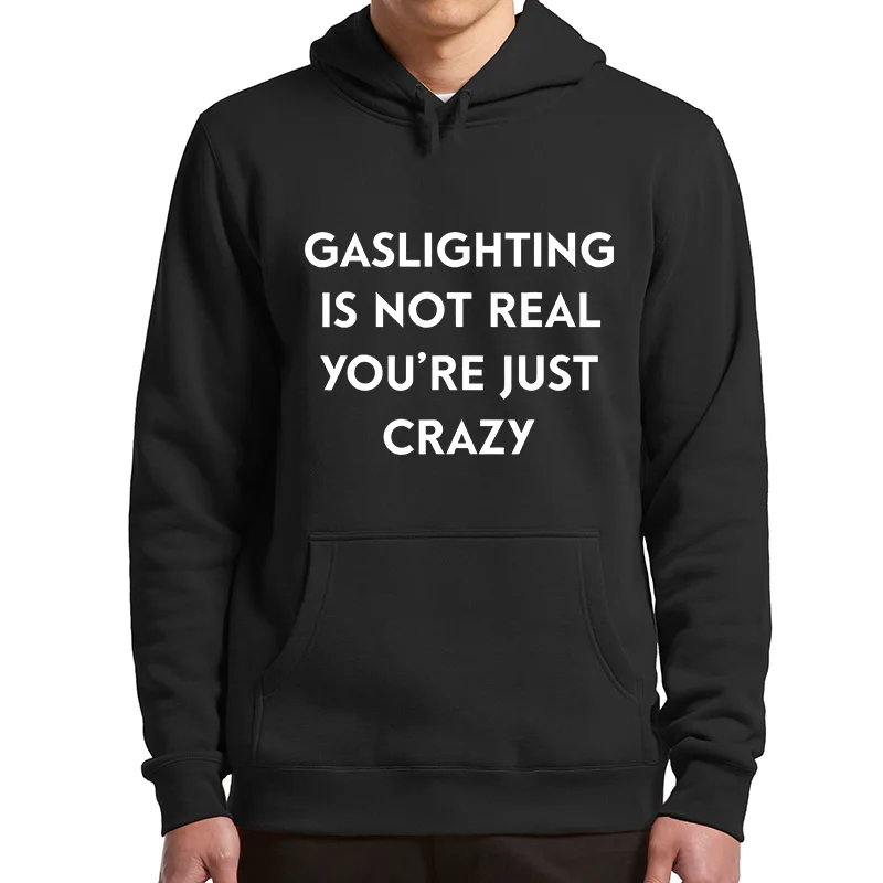 

Gaslighting Is Not Real You're Just Crazy Hoodies 2022 Trending Funny Sarcastic Quote Men's Pullover Asian Size