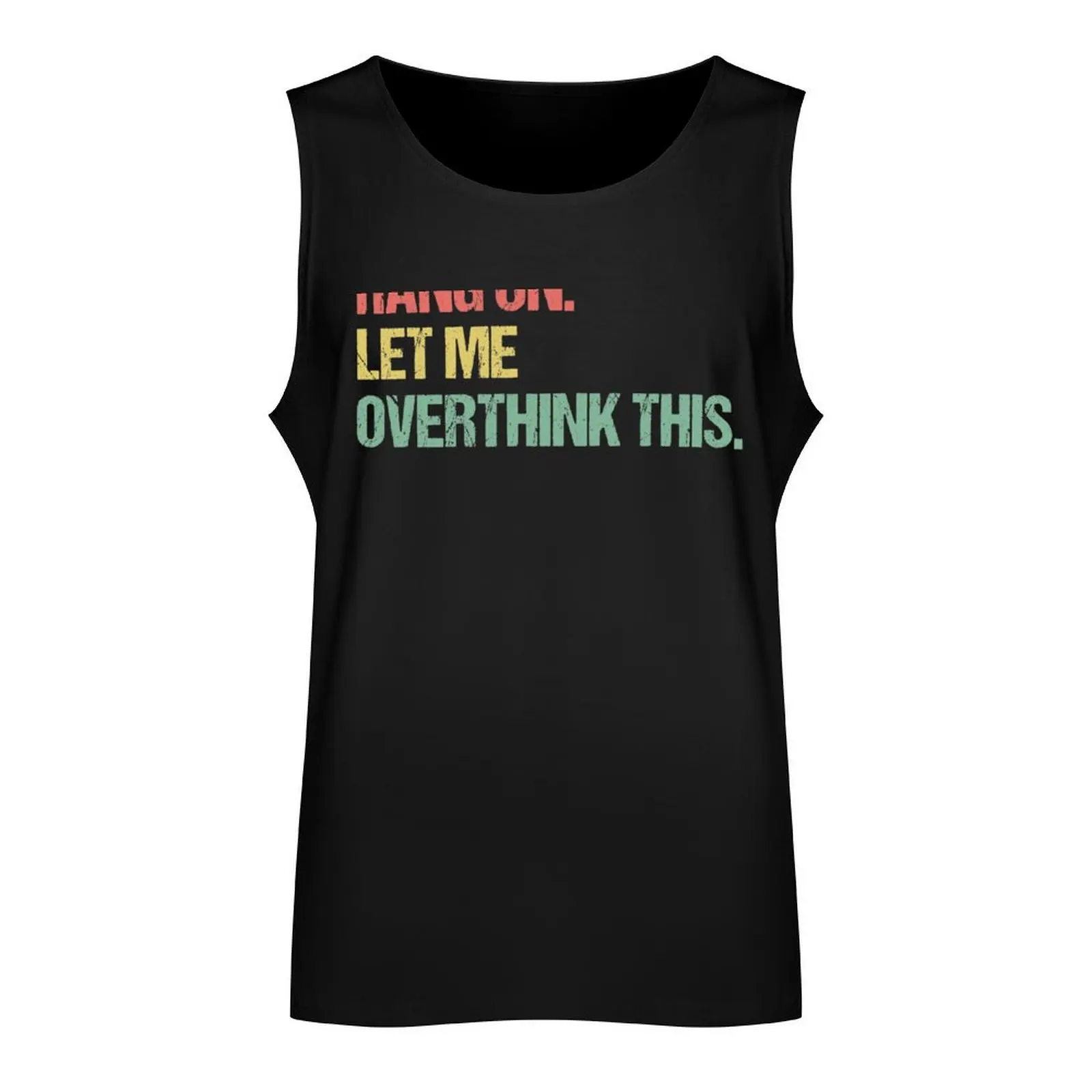 Hang on Let me Overthink This Funny Saying Gift Tank Top singlet for men summer Men's tops cotton t-shirts man Top