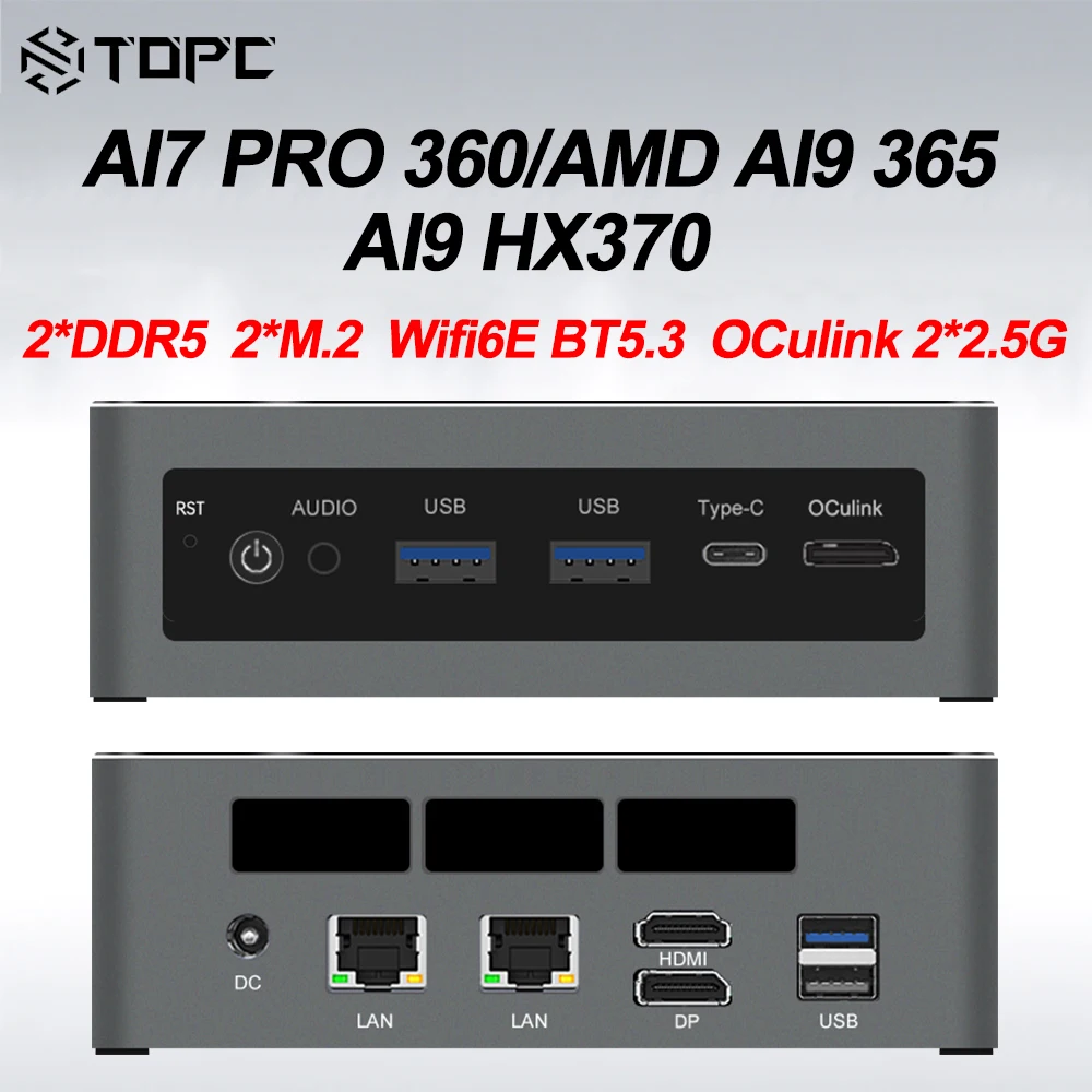 TOPC AMD AI7 PRO 360/AMD AI9 365/AI9 HX370 Mini PC 2 * DDR5 5600Mhz Pcie4.0 SSD Windows 11 Wifi6E BT5.3 Oculink Gaming Compouter