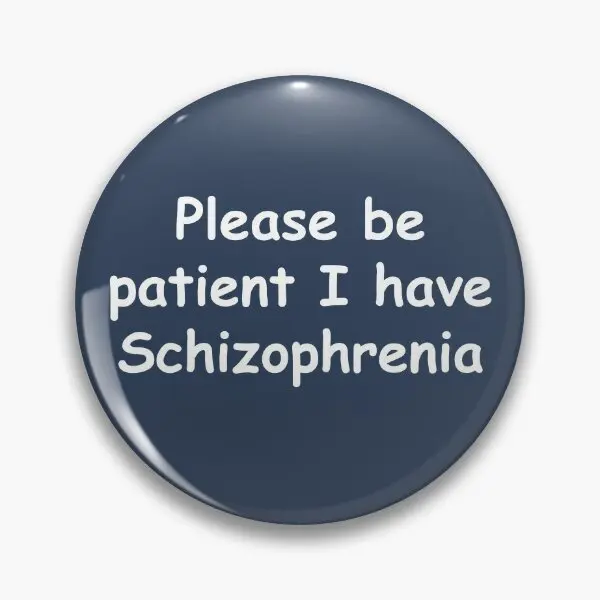 Please Be Patient I Have Schizophrenia  Soft Button Pin Decor Lapel Pin Clothes Gift Funny Cartoon Hat Collar Women Brooch Metal