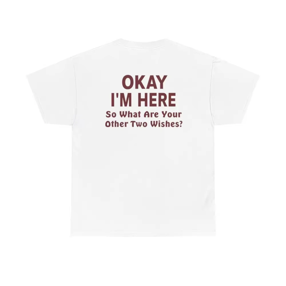 Funny Okay I’m Here Back Print Shirt Sarcastic Wish Joke Tee Trendy Humor Shirt Couple Flirty  Suitable for Both Men and Women