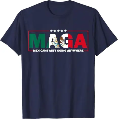 MAGA Mexicans Ain\'t Going Anywhere T-Shirt Humor Funny Women Men Fashion Saying Tee Mexico Flag Graphic Outfit Short Sleeve Tops