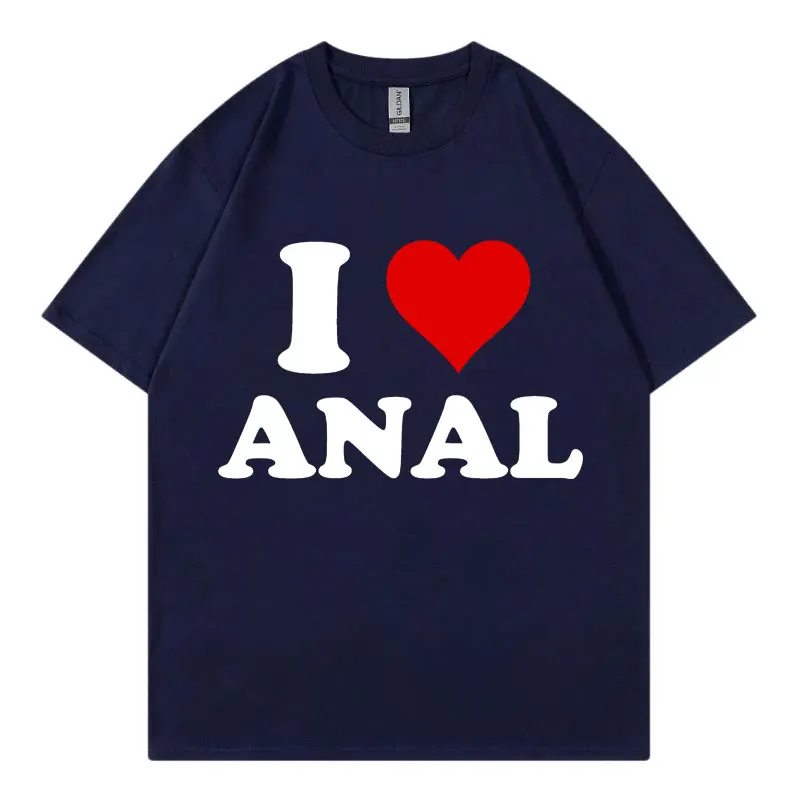 I Love Anal Funny Meme T Shirt Fashion Casual Short Sleeve T-shirt Men Women Clothing High Quality Cotton T-shirts Streetwear