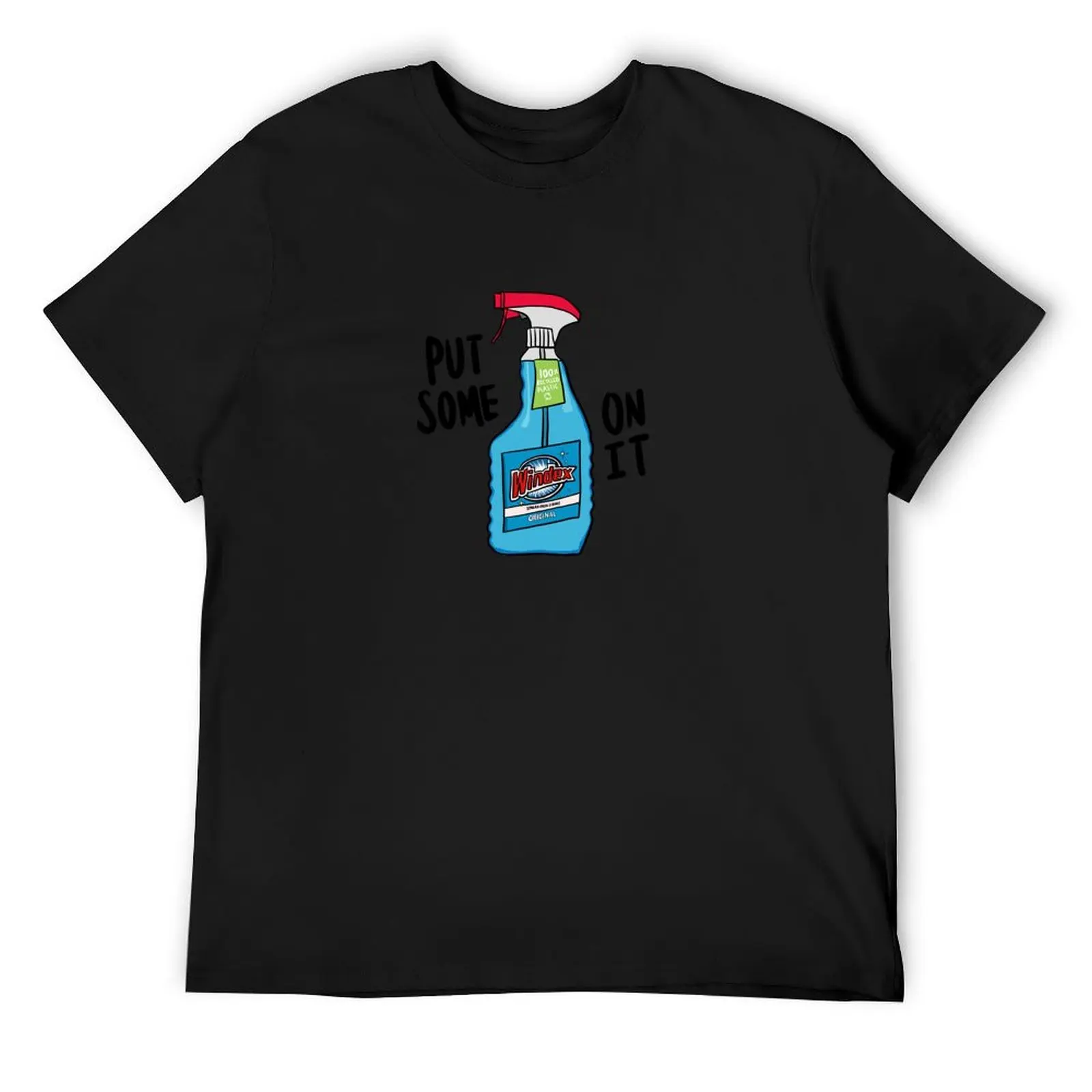 Put some Windex on it! T-Shirt cute clothes graphics anime figures shirts men graphic