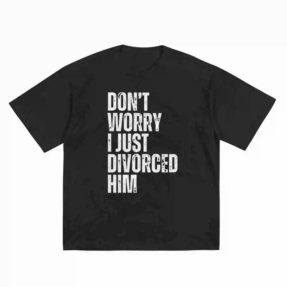 Don't Worry I Just Divorced Him Divorce Party Short Sleeve Tee 100% Cotton T-Shirt
