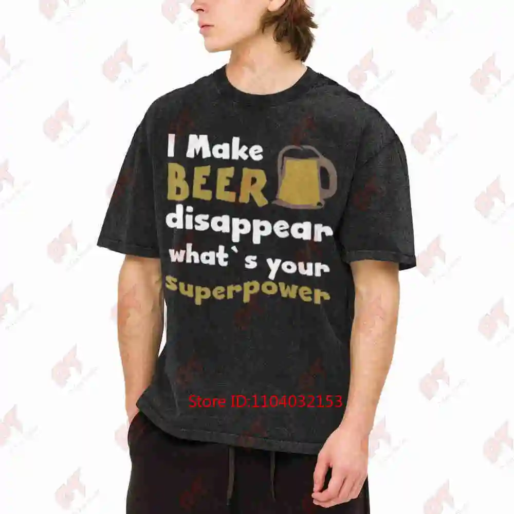 I Make Beer Disappear Whats Your Superpower Vintage Washed Tee Pure Cotton T-Shirt