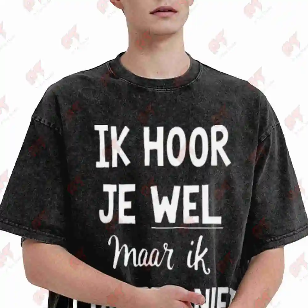 Ik Hoof Je Wel Maar Ik Luister Niet Dutch Quote Vintage Washed Tee Pure Cotton T-Shirt