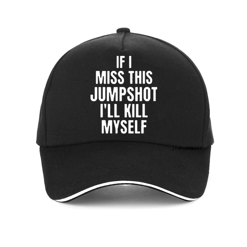 If I Miss This Jumpshot I’ll Kill Myself hat  Humor Unisex baseball cap  fashion djustable Snapback caps