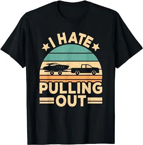 

I Hate Pulling Out Boating Funny Retro Boat Captain T Shirt SweaT 17586