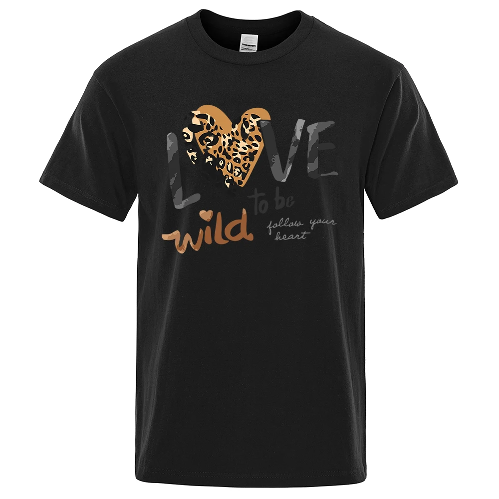 Wild Love To Be Follow Your Heart T-Shirts Men Fashion Loose Tops Cotton Summer Tshirt Hip Hop Oversize Harajuku Man Tee Clothes